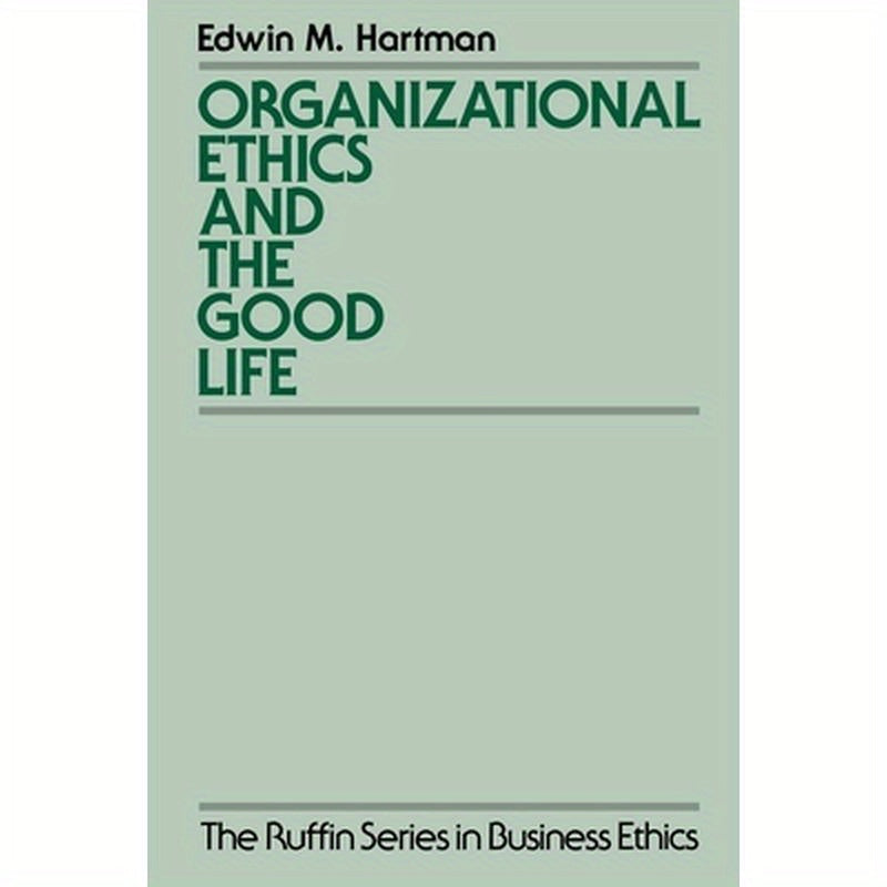 Organizational Ethics and the Good Life