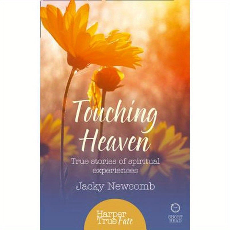 Touching Heaven: True stories of spiritual experiences