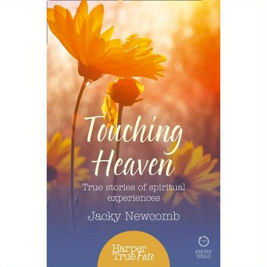 Touching Heaven: True stories of spiritual experiences