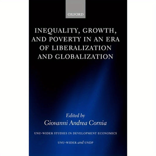Inequality, Growth, and Poverty in an Era of Liberalization and Globalization