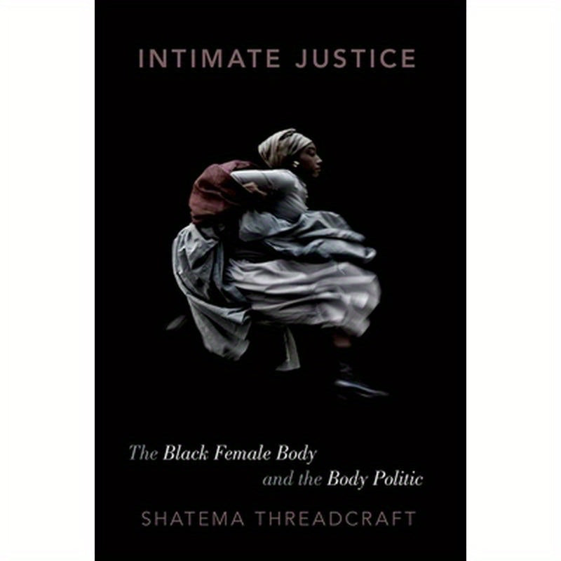 Intimate Justice: The Black Female Body and the Body Politic