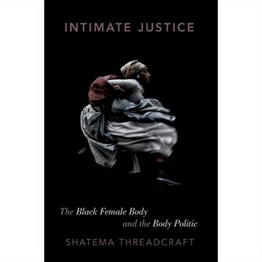 Intimate Justice: The Black Female Body and the Body Politic