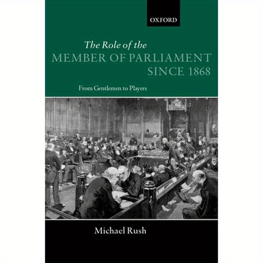 The Role of the Members of Parliament Since 1868: From Gentlemen to Players
