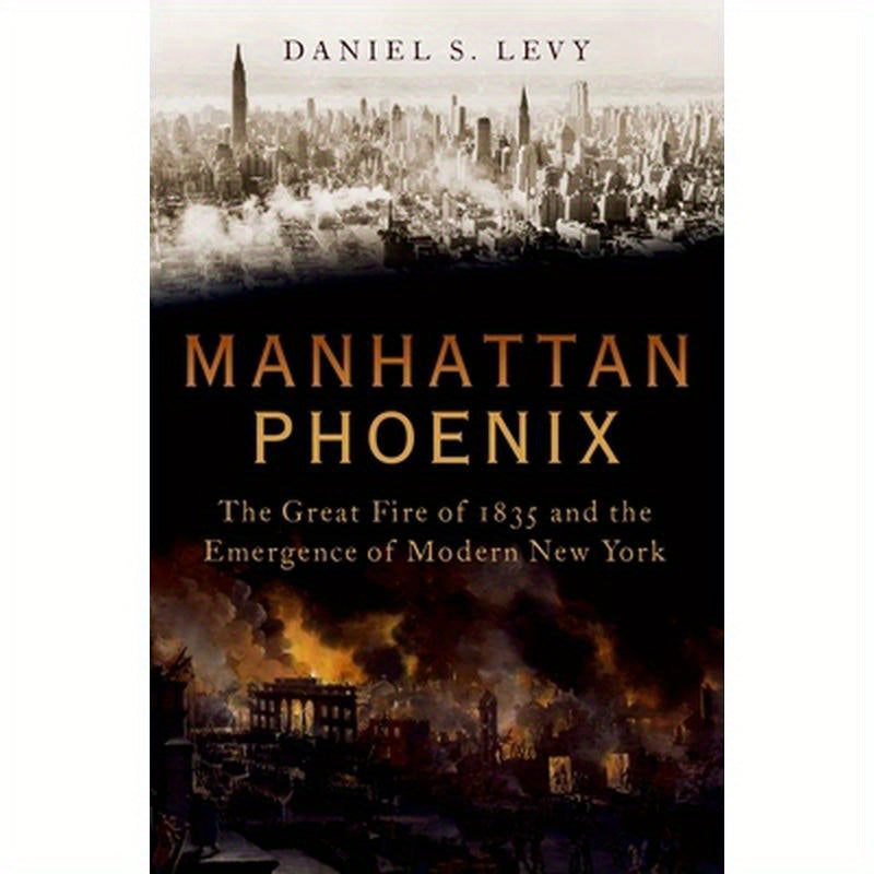 Manhattan Phoenix: The Great Fire of 1835 and the Emergence of Modern New York