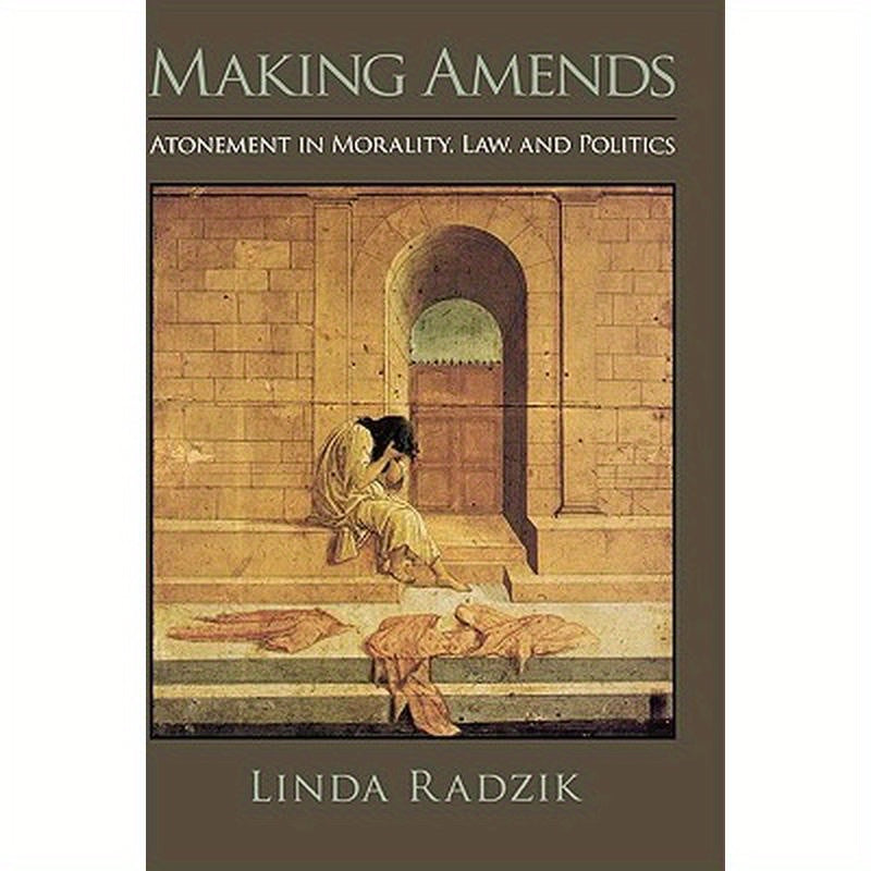 Making Amends: Atonement in Morality, Law, and Politics