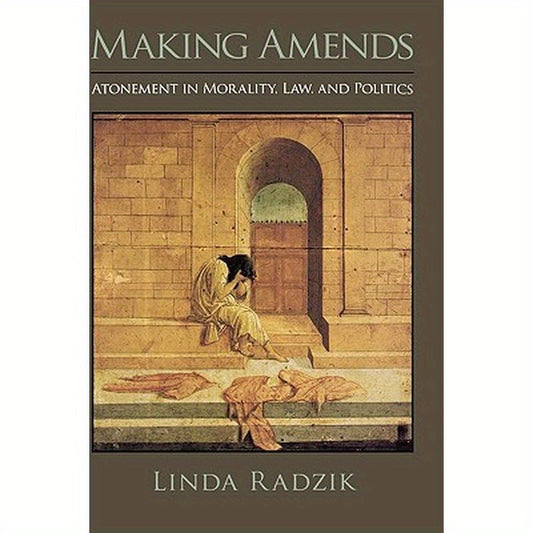 Making Amends: Atonement in Morality, Law, and Politics