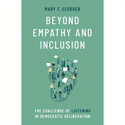 Beyond Empathy and Inclusion: The Challenge of Listening in Democratic Deliberation