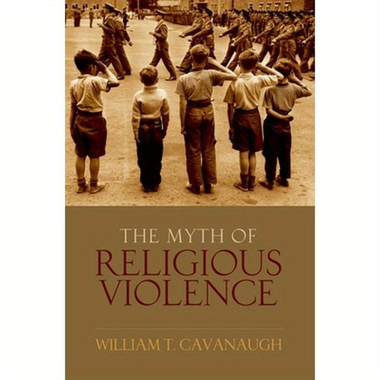 Myth of Religious Violence: Secular Ideology and the Roots of Modern Conflict