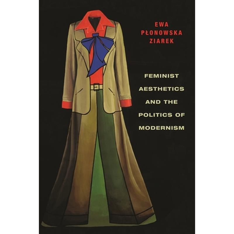 Feminist Aesthetics and the Politics of Modernism