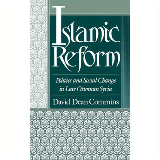 Islamic Reform: Politics and Social Change in Late Ottoman Syria