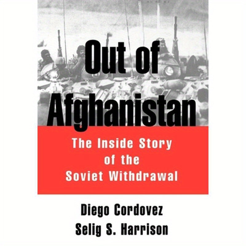 Out of Afghanistan: The Inside Story of the Soviet Withdrawal