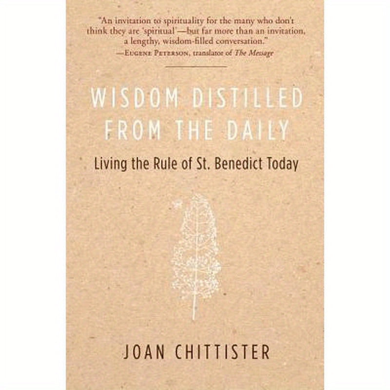 Wisdom Distilled from the Daily: Living the Rule of St. Benedict Today