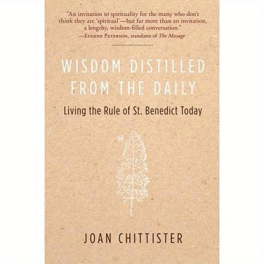 Wisdom Distilled from the Daily: Living the Rule of St. Benedict Today