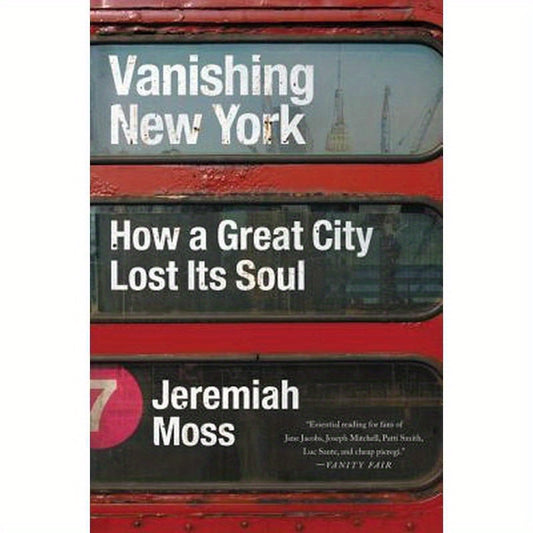 Vanishing New York: How a Great City Lost Its Soul