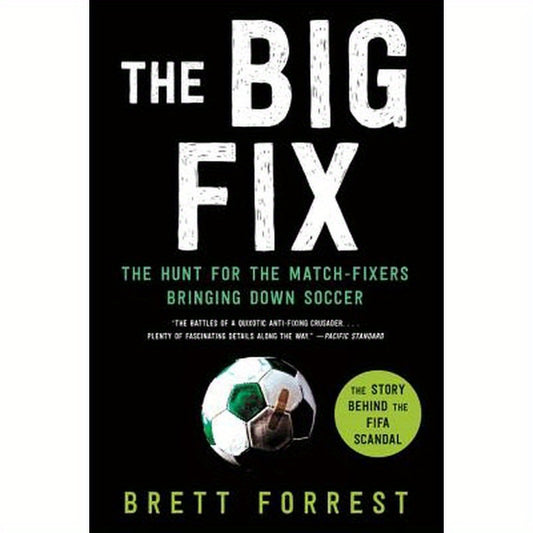 The Big Fix: The Hunt for the Match-Fixers Bringing Down Soccer