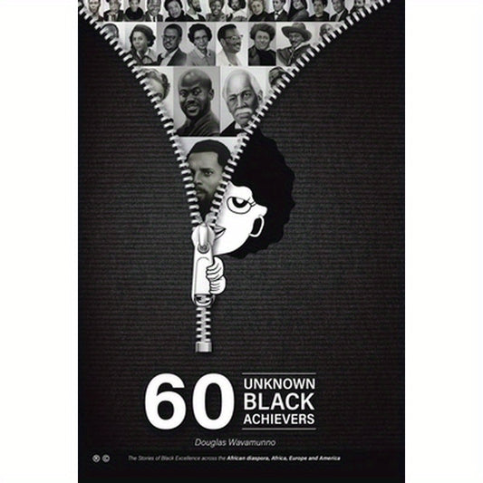 60 Unknown Black Achievers: The Stories of Black Excellence Across the African Diaspora, Africa, Europe and America