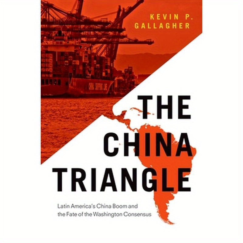 China Triangle: Latin America's China Boom and the Fate of the Washington Consensus