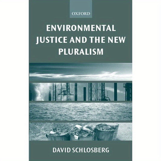 Environmental Justice and the New Pluralism: The Challenge of Difference for Environmentalism