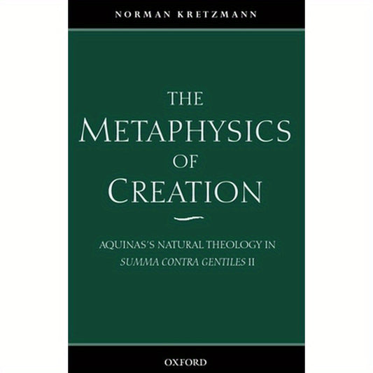 The Metaphysics of Creation: Aquinas's Natural Theology in Summa Contra Gentiles II
