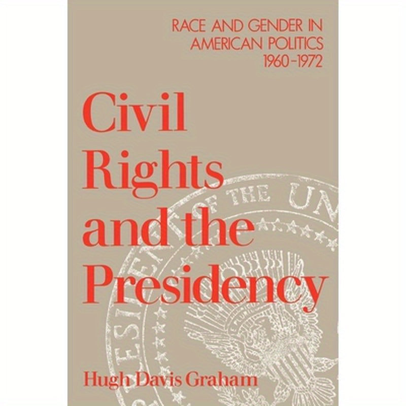 Civil Rights and the Presidency: Race and Gender in American Politics, 1960-1972