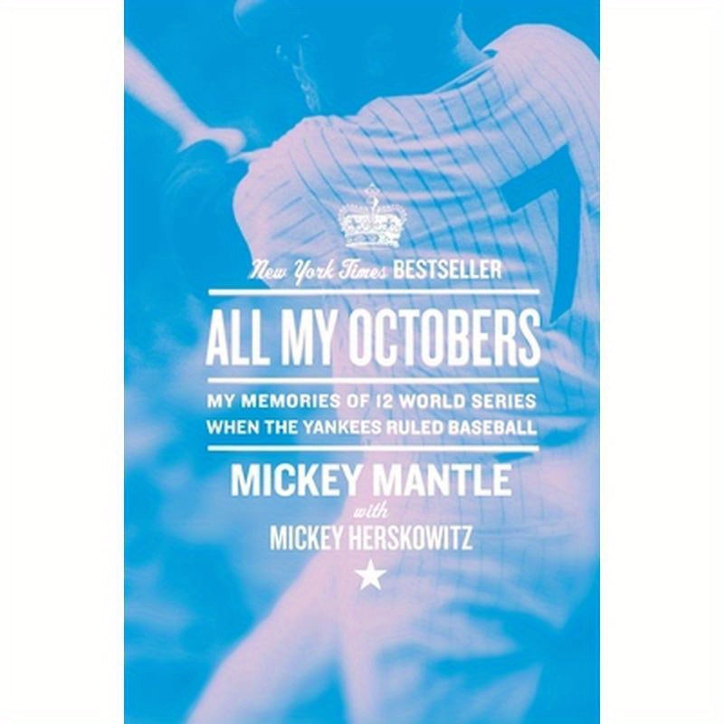 All My Octobers: My Memories of Twelve World Series When the Yankees Ruled Baseball
