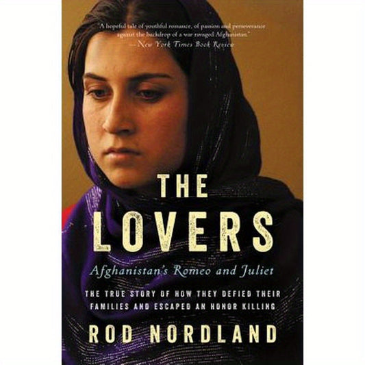 The Lovers: Afghanistan's Romeo and Juliet, the True Story of How They Defied Their Families and Escaped an Honor Killing