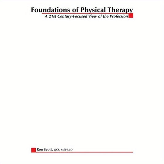 Foundations of Physical Therapy: A 21st Century-Focused View of the Profession