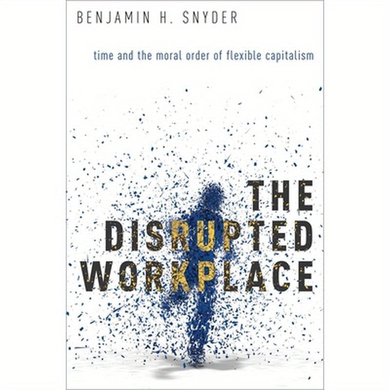 Disrupted Workplace: Time and the Moral Order of Flexible Capitalism