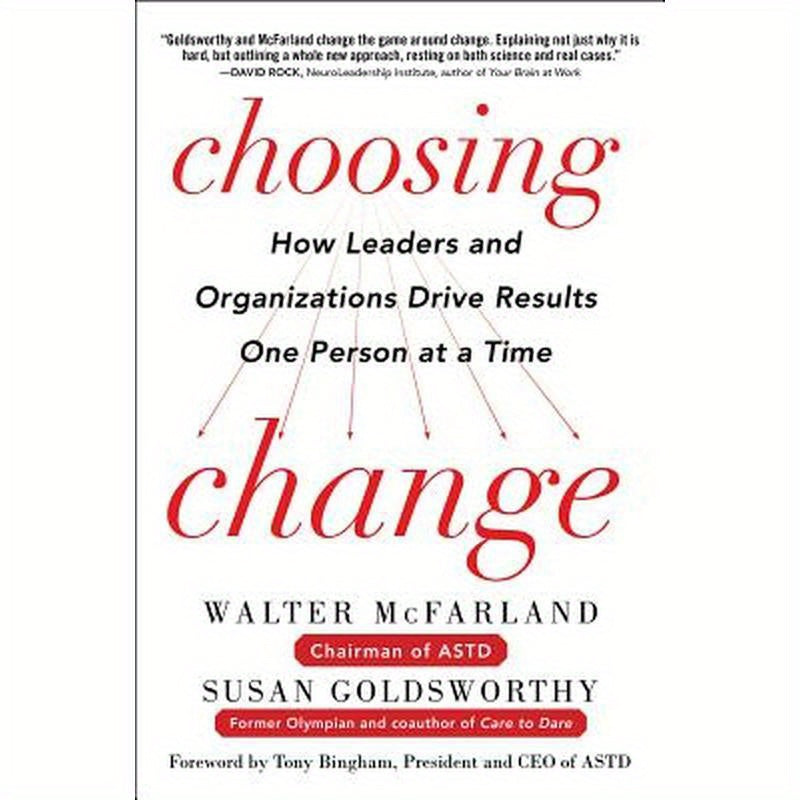 Choosing Change: How Leaders and Organizations Drive Results One Person at a Time