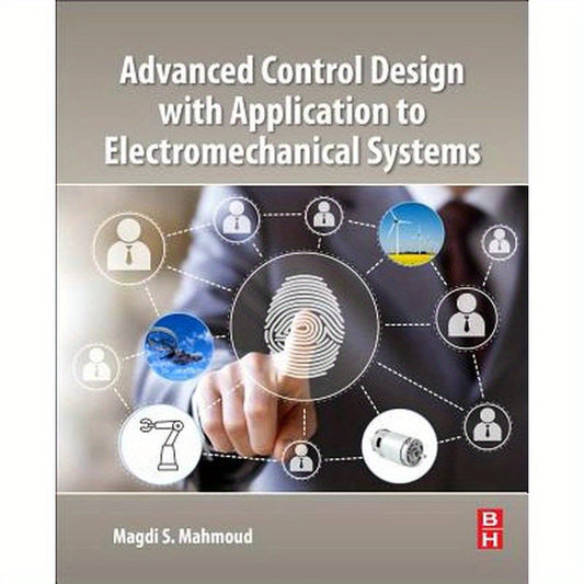 Advanced Control Design with Application to Electromechanical Systems
