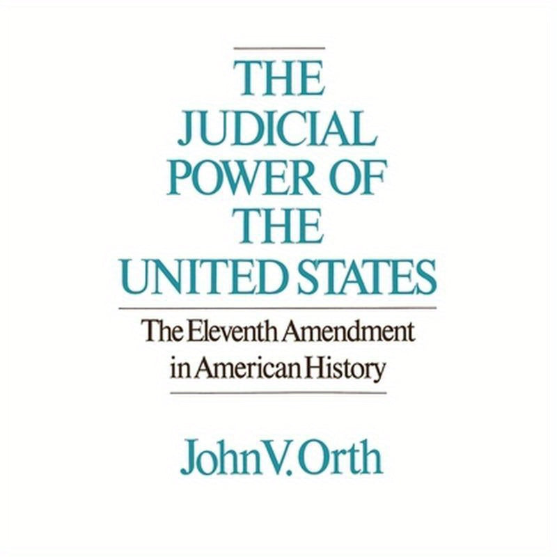 The Judicial Power of the United States: The Eleventh Amendment in American History