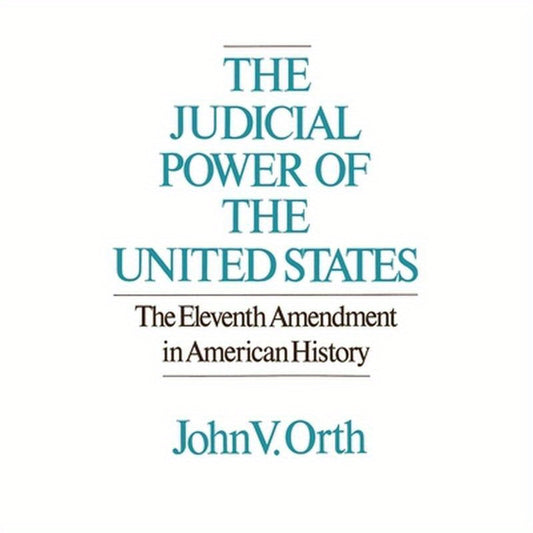 The Judicial Power of the United States: The Eleventh Amendment in American History