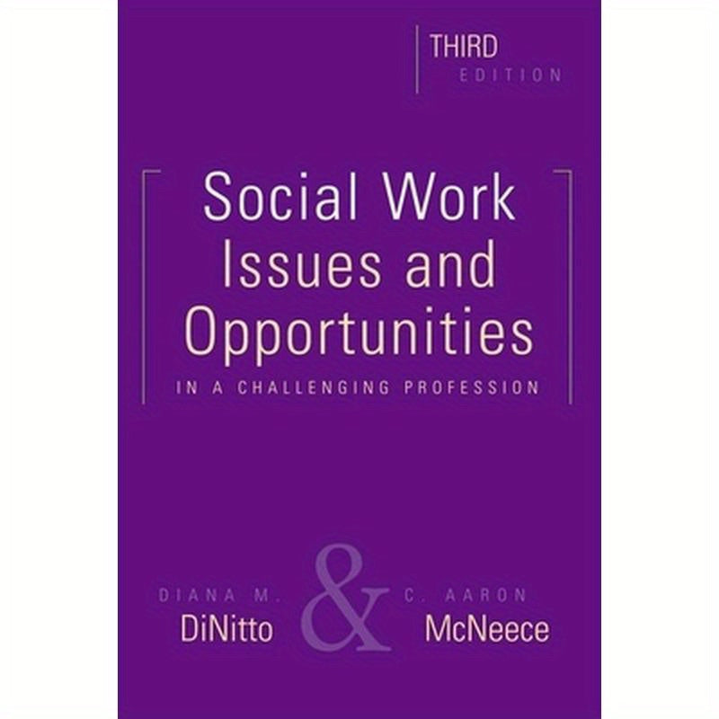 Social Work, Third Edition: Issues and Opportunities in a Challenging Profession