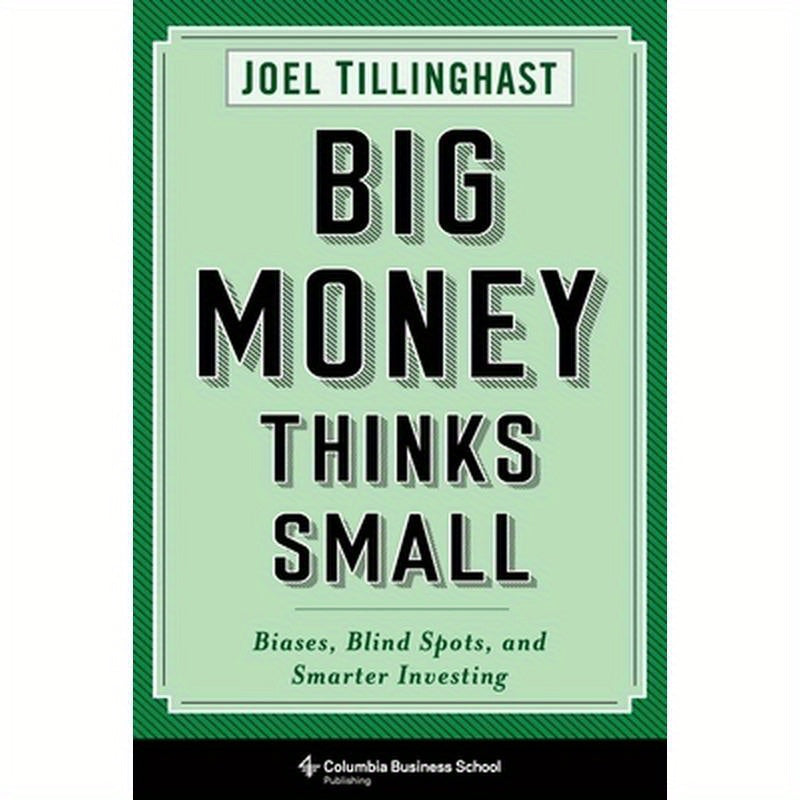 Big Money Thinks Small: Biases, Blind Spots, and Smarter Investing