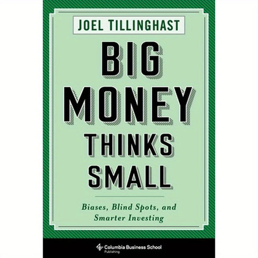 Big Money Thinks Small: Biases, Blind Spots, and Smarter Investing