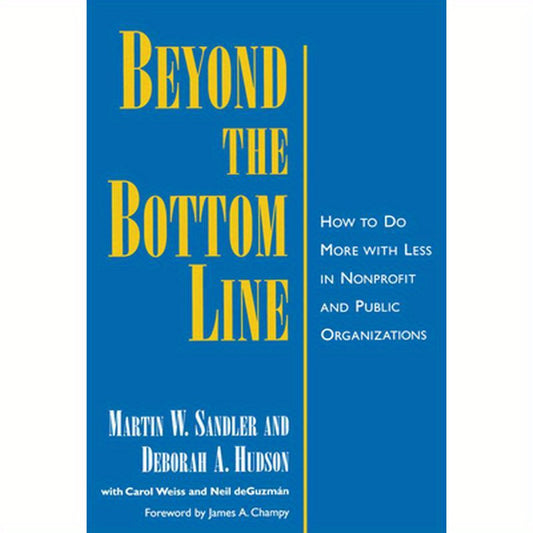 Beyond the Bottom Line: How to Do More with Less in Nonprofit and Public Organizations