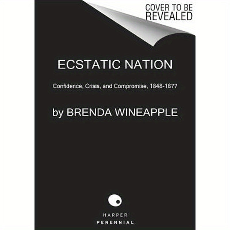 Ecstatic Nation: Confidence, Crisis, and Compromise, 1848-1877