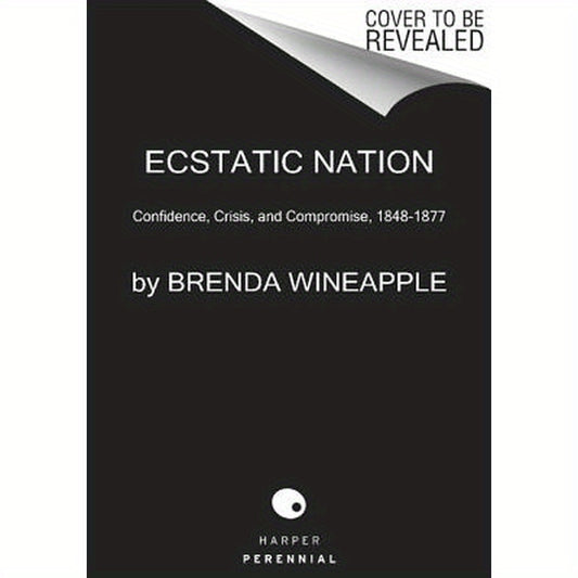 Ecstatic Nation: Confidence, Crisis, and Compromise, 1848-1877