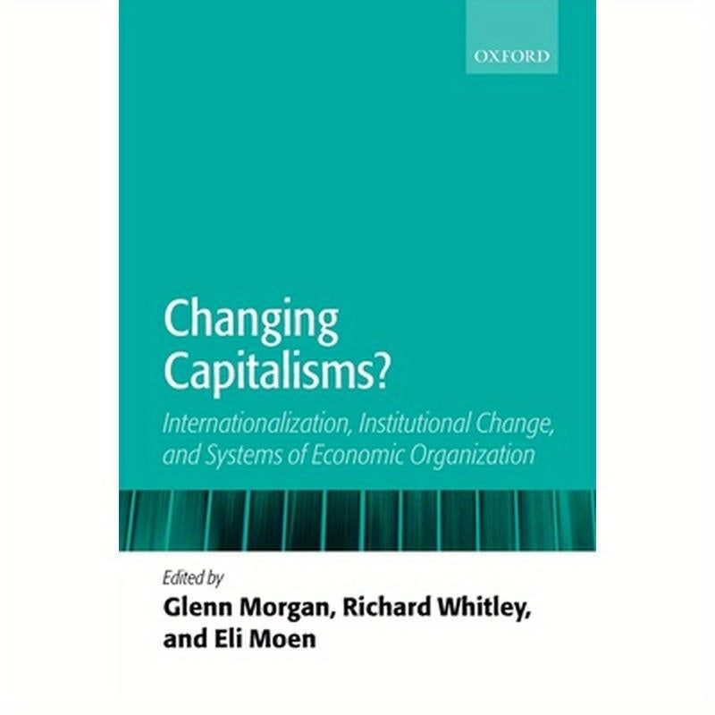 Changing Capitalisms?: Internationalism, Institutional Change, and Systems of Economic Organization