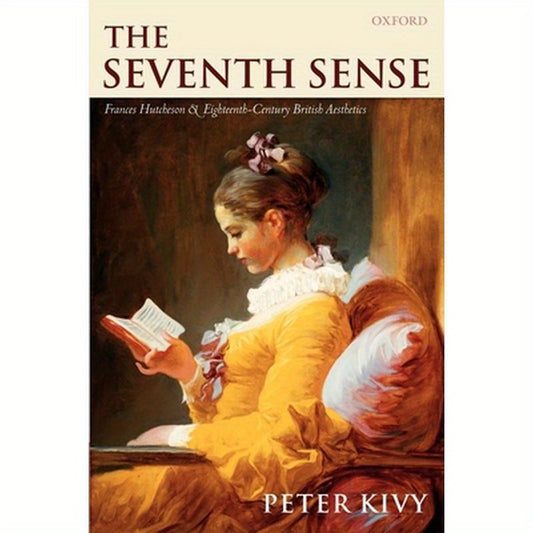 The Seventh Sense: Francis Hutcheson and Eighteenth-Century British Aesthetics