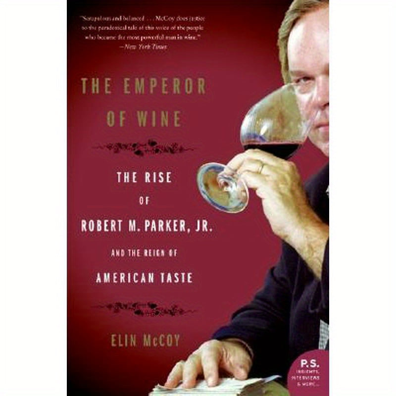 The Emperor of Wine: The Rise of Robert M. Parker, Jr., and the Reign of American Taste