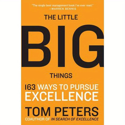 The Little Big Things: 163 Ways to Pursue Excellence