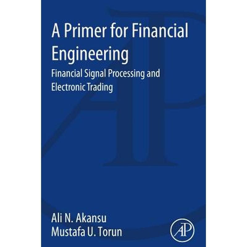 A Primer for Financial Engineering: Financial Signal Processing and Electronic Trading