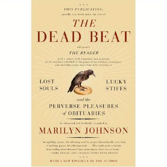 The Dead Beat: Lost Souls, Lucky Stiffs, and the Perverse Pleasures of Obituaries