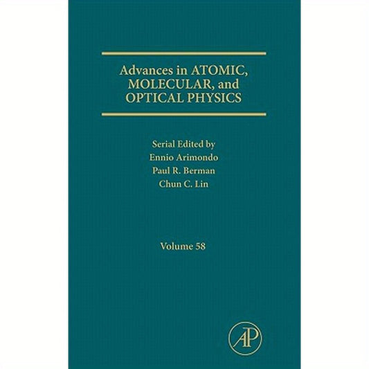 Advances in Atomic, Molecular, and Optical Physics: Volume 58