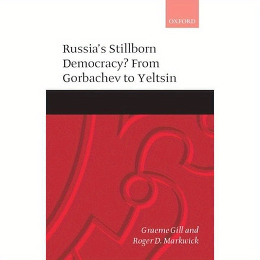 Russia's Stillborn Democracy?: From Gorbachev to Yeltsin