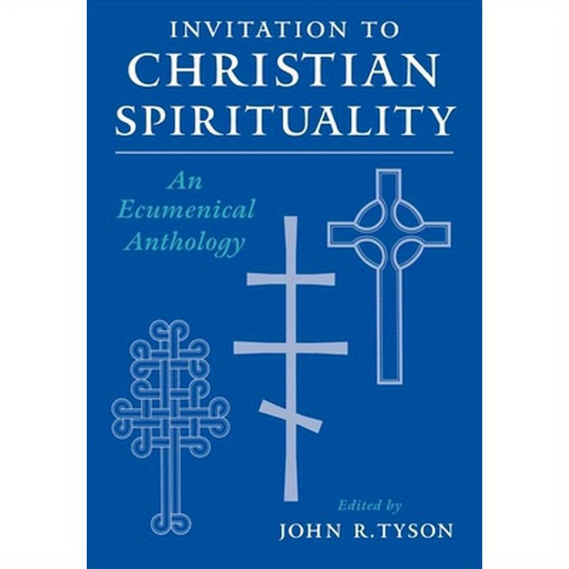 Invitation to Christian Spirituality: An Ecumenical Anthology