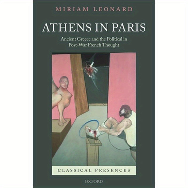 Athens in Paris: Ancient Greece and the Political in Post-War French Thought