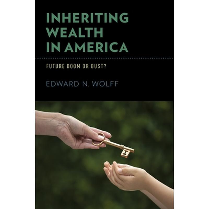 Inheriting Wealth in America: Future Boom or Bust?