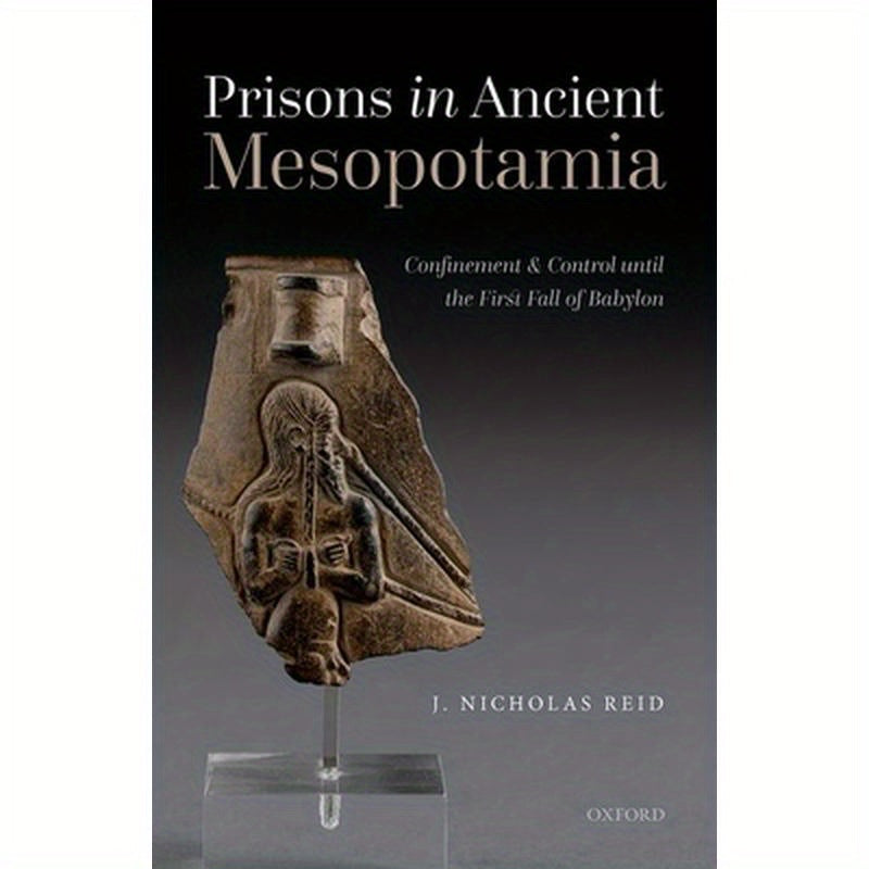 Prisons in Ancient Mesopotamia: Confinement and Control Until the First Fall of Babylon